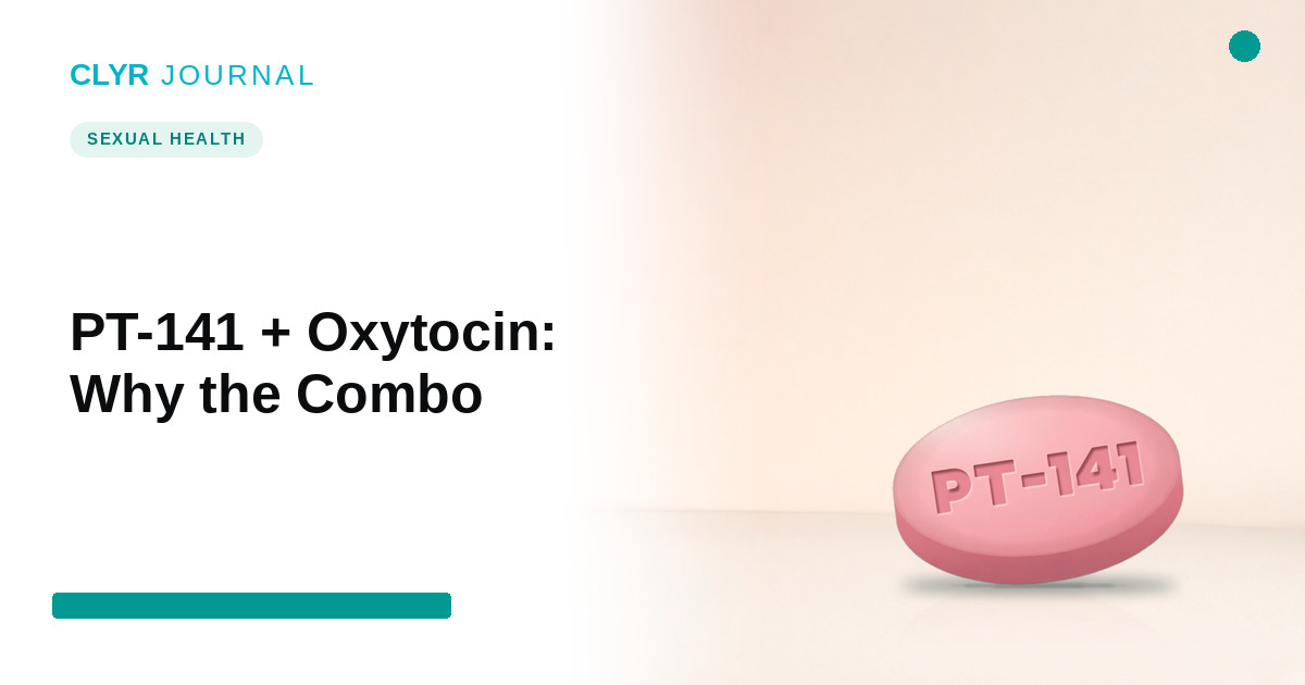 PT-141 + Oxytocin: Why Combine Them in One Tablet